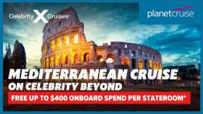 Enjoy cruise around Mediterranean from Rome on Celebrity Beyond with extra savings | Planet Cruise