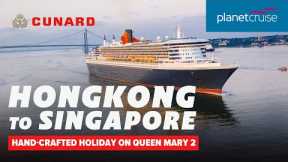 Flash Sale! Cruise with Queen Mary 2 from Hong Kong to Singapore with stays | Planet Cruise