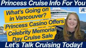 CRUISE NEWS! WHAT'S GOING ON IN VANCOUVER PRINCESS CASINO OFFERS CELEBRITY MEMORIAL DAY CRUISE SALE