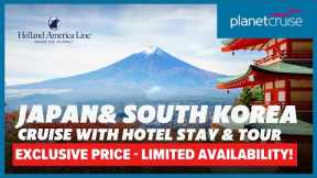Cruise & Stay Holiday Sale | Cruise Japan & South Korea with Holland America Line | Planet Cruise