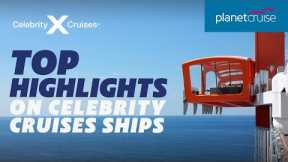 Top Highlights Aboard Celebrity Cruises ships | Planet Cruise