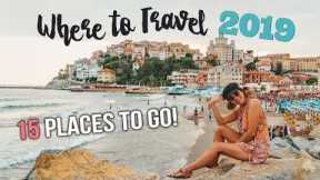 WHERE to TRAVEL in 2019: 15 PLACES TO GO!!