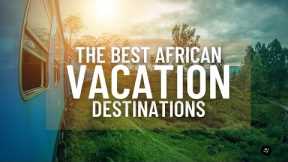 The Best African Vacation Destinations II Travel Channel