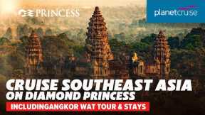 Cruise Southeast Asia on Diamond Princess and discover Singapore & Angkor Wat | Planet Cruise