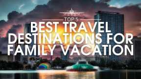 Top 5 Best Travel Destinations for Family Vacation | Travel Guide