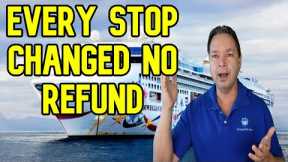 CRUISES ARE BEING CHANGED WITH NO REFUND BEING OFFERED   CRUISE NEWS