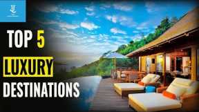 Top 5 Best Luxury Vacation / Top 5 Luxury Destinations / Luxury Travel Places 2023
