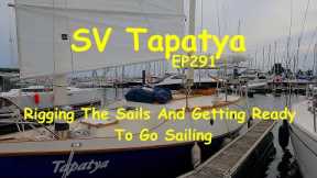 Rigging The Sails And Getting Ready To Go Sailing - SV Tapatya EP291