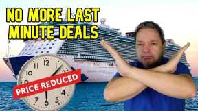 CRUISE NEWS: NO MORE LAST MINUTE CRUISE DEALS