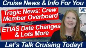 CRUISE NEWS! CREW MEMBER OVERBOARD ETIAS DATE CHANGE FIGHT ONBOARD CRUISE SHIP MORE ONBOARD UPDATES