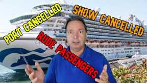 MY CRUISE SO FAR, RUDE PASSENGERS, CANCELLED SHOWS AND CANCELLED PORTS