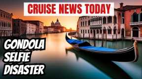 New Cruise Line Policy Change, Gondola Capsizes After Tourist Takes Selfie