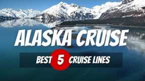 Best Alaska Cruise Itinerary 2023 — 5 Best Cruise Line for Alaska