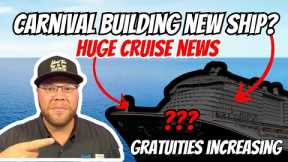 Big Cruise News: Carnival Set To BUILD NEW, LARGER Ship? Gratuities Increasing | Issue With Icon?