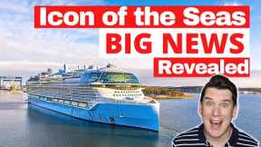 ICON OF THE SEAS (Big News Revealed)