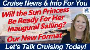 CRUISE NEWS! WILL SUN PRINCESS BE READY? TOO MANY CHILDREN ONBOARD? WEATHER AFFECTING PORTS & MORE