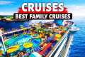 10 Best Family Kid Friendly Cruises