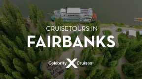 Visit Fairbanks on a Celebrity Cruise Tour through Alaska