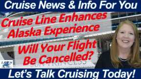 CRUISE NEWS! Enhanced Alaska Cruising | Flights Delayed & Cruise Canceled | Antarctic Cruise Booked