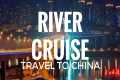 River Cruise - Travel to China with