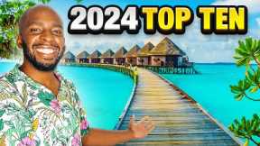 Top 10 Places To Visit in 2024(Year of Travel)