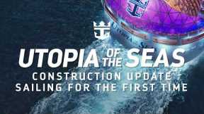 Utopia of the Seas | Construction Update: Sailing for the First Time