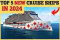TOP 5 BEST NEW CRUISE SHIPS IN 2024