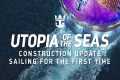 Utopia of the Seas | Construction