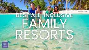 Best All-Inclusive Family Resorts | Family Vacation Ideas