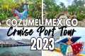 Cozumel Mexico Cruise Port 2023 Tour