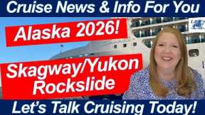 CRUISE NEWS! Skagway Rock Slide in Alaska Closes Road to Port! Alaska 2026 Season Announced!