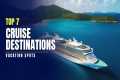7 Best Cruise Destinations for 2024 | 
