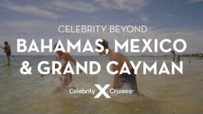 7-Night Bahamas, Mexico & Grand Cayman Cruises on Celebrity Beyond