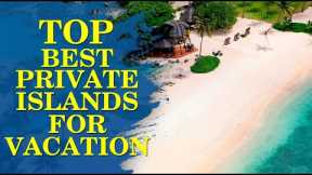 The Ultimate Vacation Destinations on Earth - Private Islands