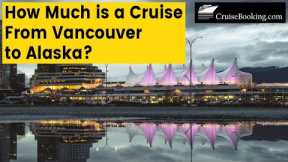 How Much is a Cruise From Vancouver to Alaska | CruiseBooking.com