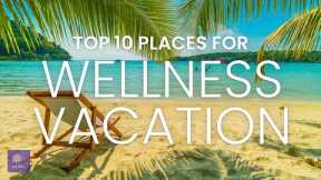 Relaxing Vacations 2022 | Top 10 Wellness Retreat | Travel Video 2022 | Stress-Free Vacation