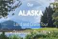 OUR ALASKA Cruise and Land Tour  -