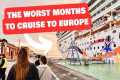 The WORST months to cruise to Europe