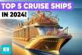 TOP 5 BEST NEW CRUISE SHIPS IN 2024!