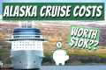 How Much an Alaska Cruise ACTUALLY