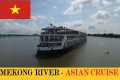 THE ASIAN CRUISE | MEKONG RIVER |