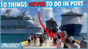 10 Things NEVER to Do in Port on a Cruise